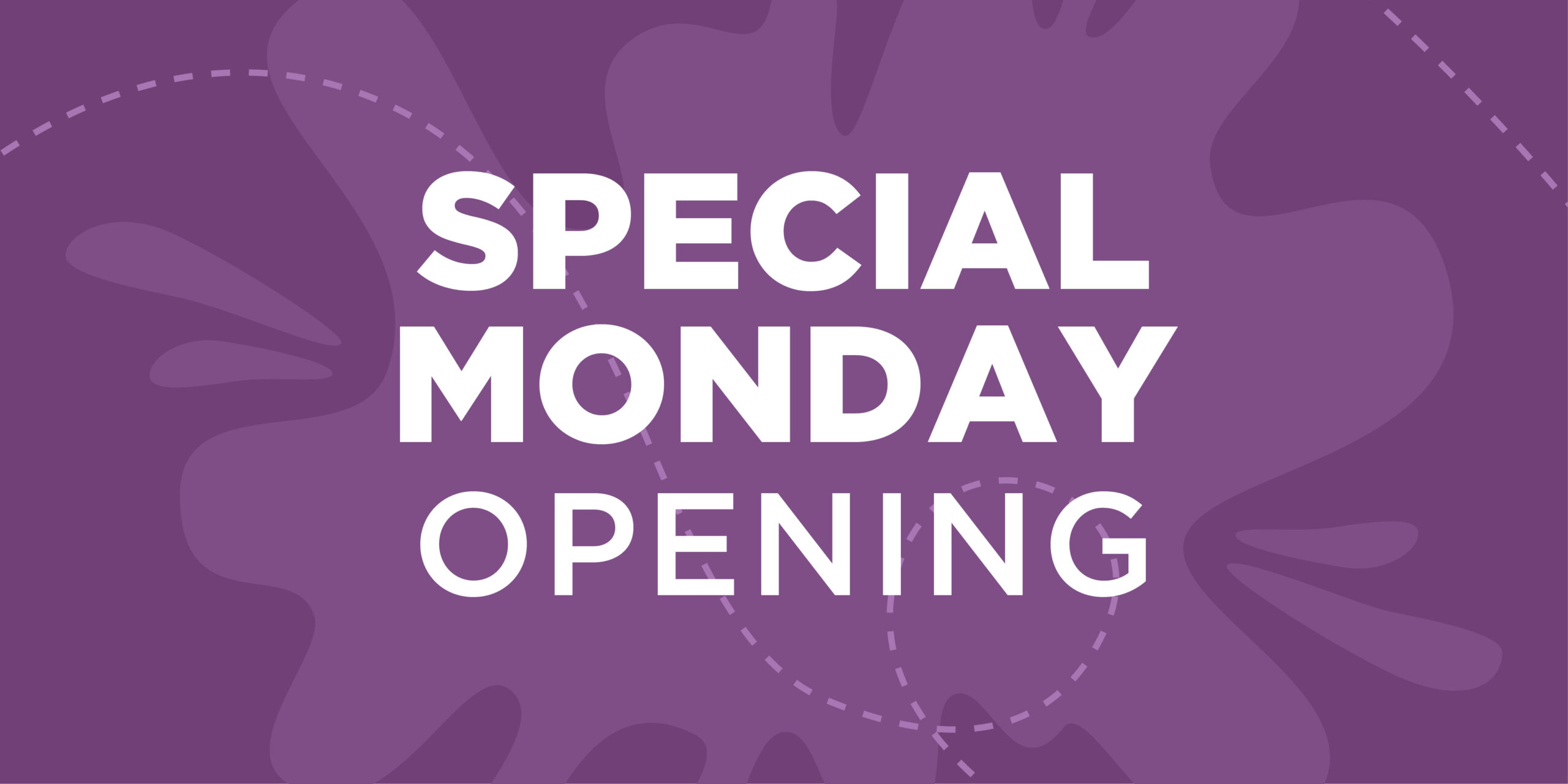 Special Monday Opening