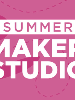 Summer Maker Studio