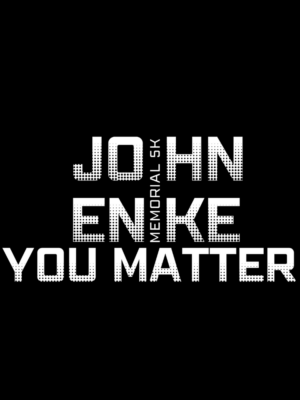 The Second John Enke Memorial 5k Run/Walk: Suicide Prevention & Awareness