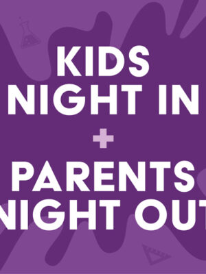 Kids Night In + Parents Night Out