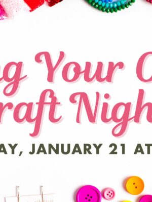 Bring Your Own Craft Night